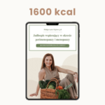 Dieta wspierająca w okresie perimenopauzy i menopauzy (1600 kcal)